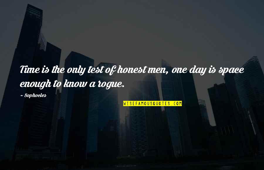 There Not Enough Time In The Day Quotes By Sophocles: Time is the only test of honest men,