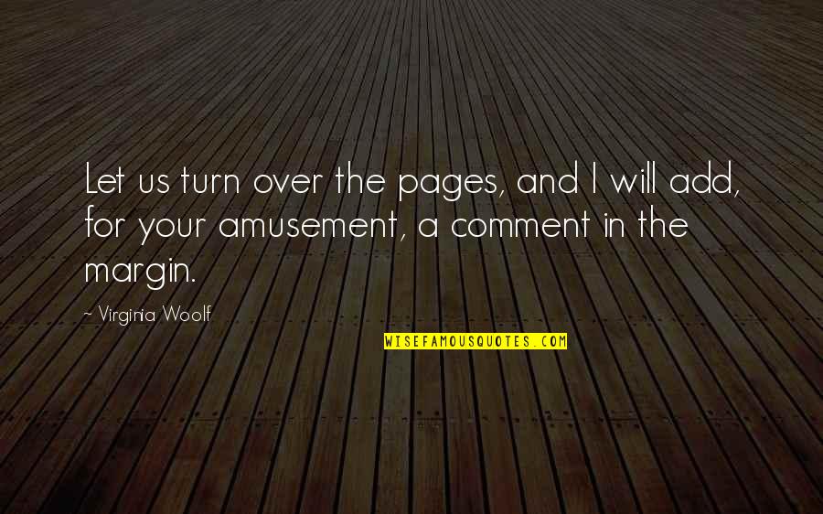 There Not Enough Time In The Day Quotes By Virginia Woolf: Let us turn over the pages, and I