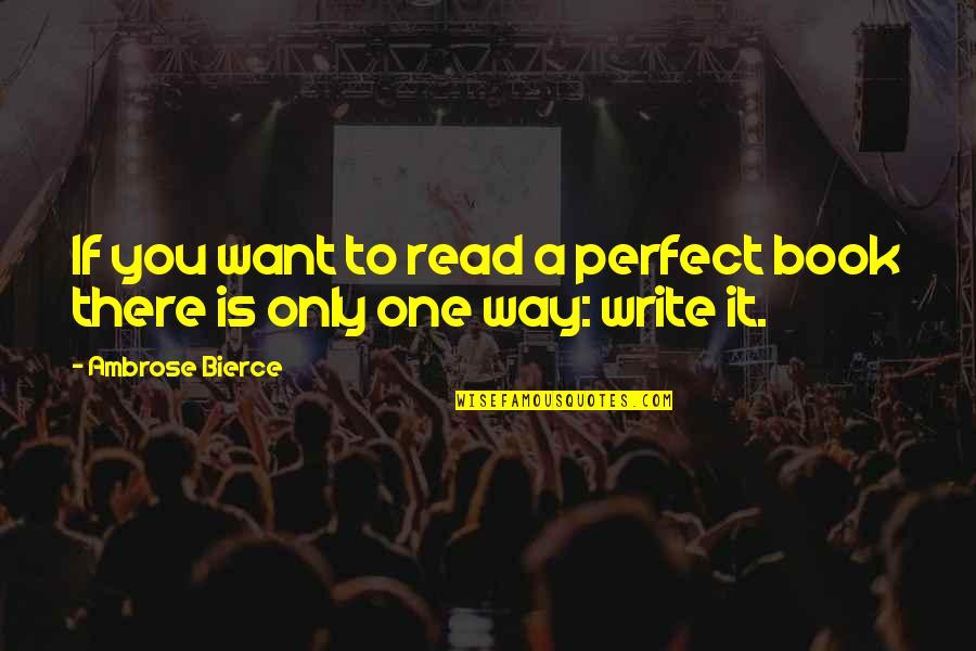 There Only One You Quotes By Ambrose Bierce: If you want to read a perfect book