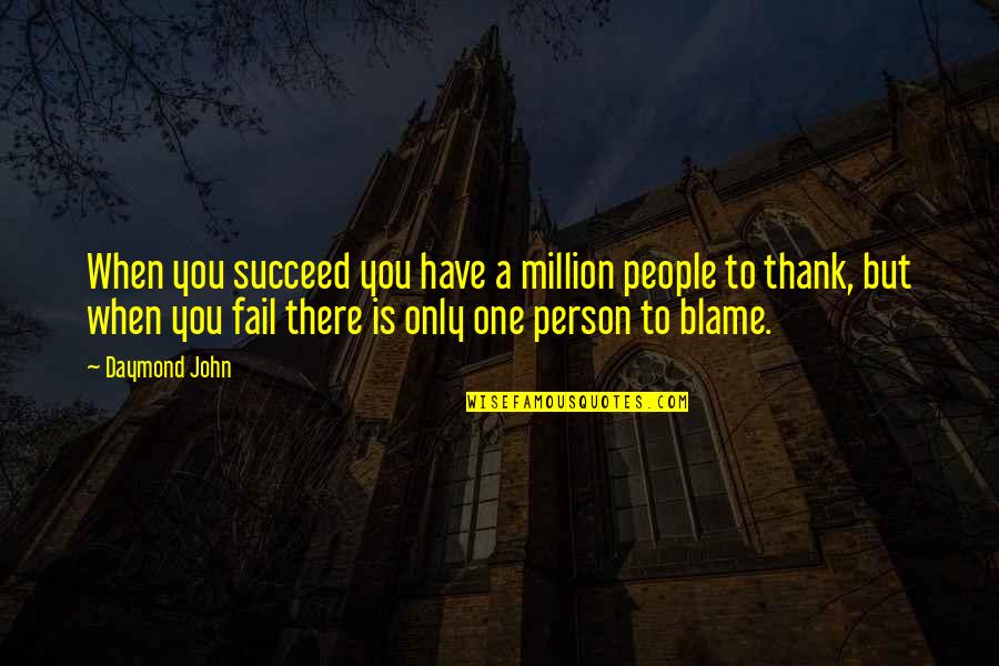 There Only One You Quotes By Daymond John: When you succeed you have a million people