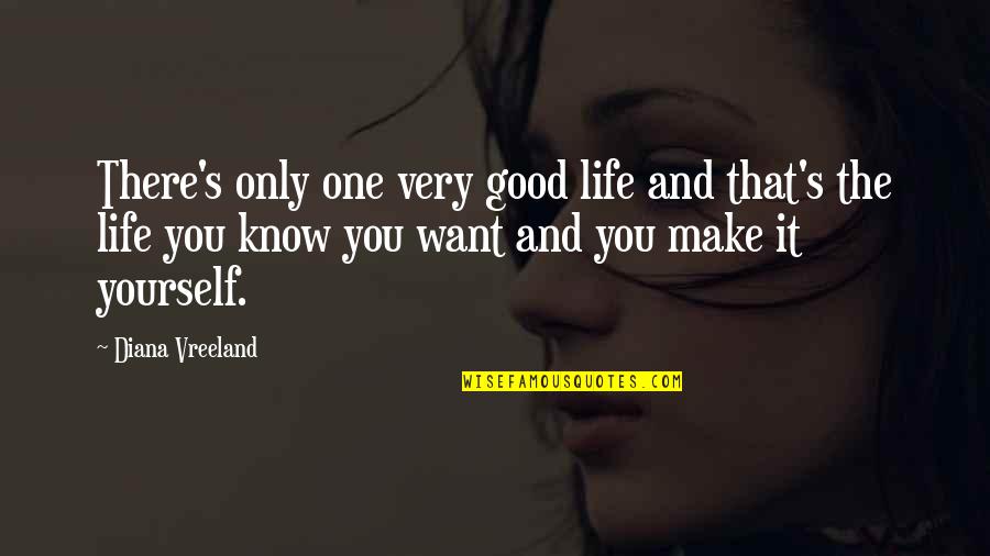 There Only One You Quotes By Diana Vreeland: There's only one very good life and that's