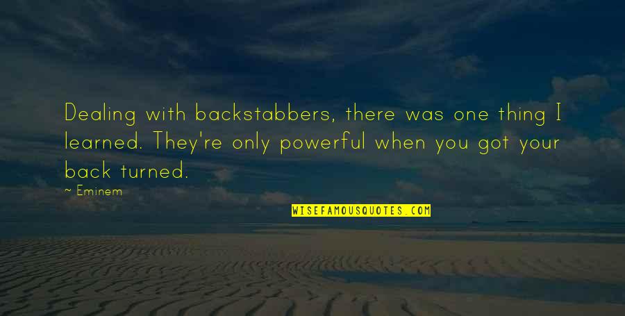 There Only One You Quotes By Eminem: Dealing with backstabbers, there was one thing I