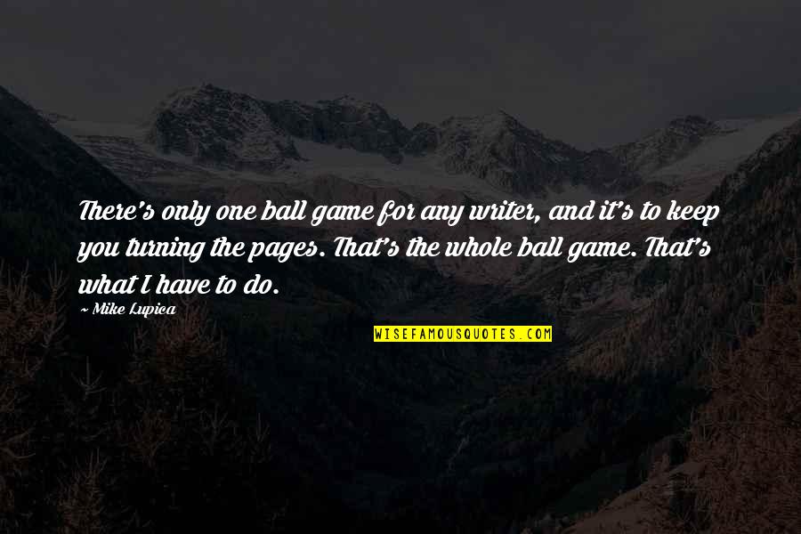 There Only One You Quotes By Mike Lupica: There's only one ball game for any writer,