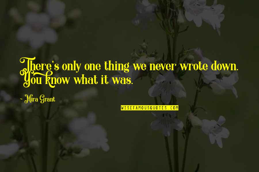 There Only One You Quotes By Mira Grant: There's only one thing we never wrote down.