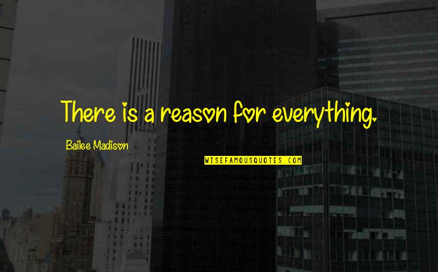 There Reason Everything Quotes By Bailee Madison: There is a reason for everything.