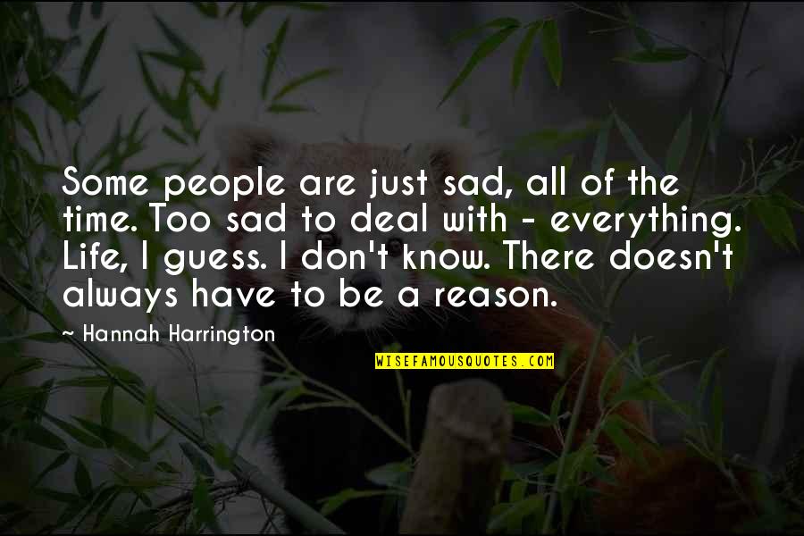 There Reason Everything Quotes By Hannah Harrington: Some people are just sad, all of the