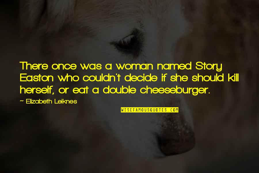 There She Quotes By Elizabeth Leiknes: There once was a woman named Story Easton