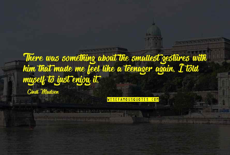 There Something Him Quotes By Cindi Madsen: There was something about the smallest gestures with