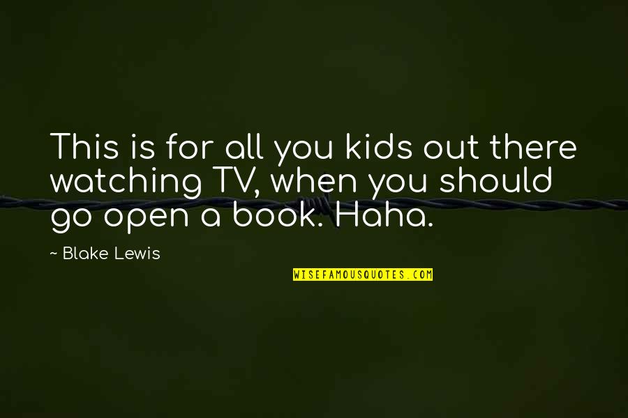 There There Book Quotes By Blake Lewis: This is for all you kids out there