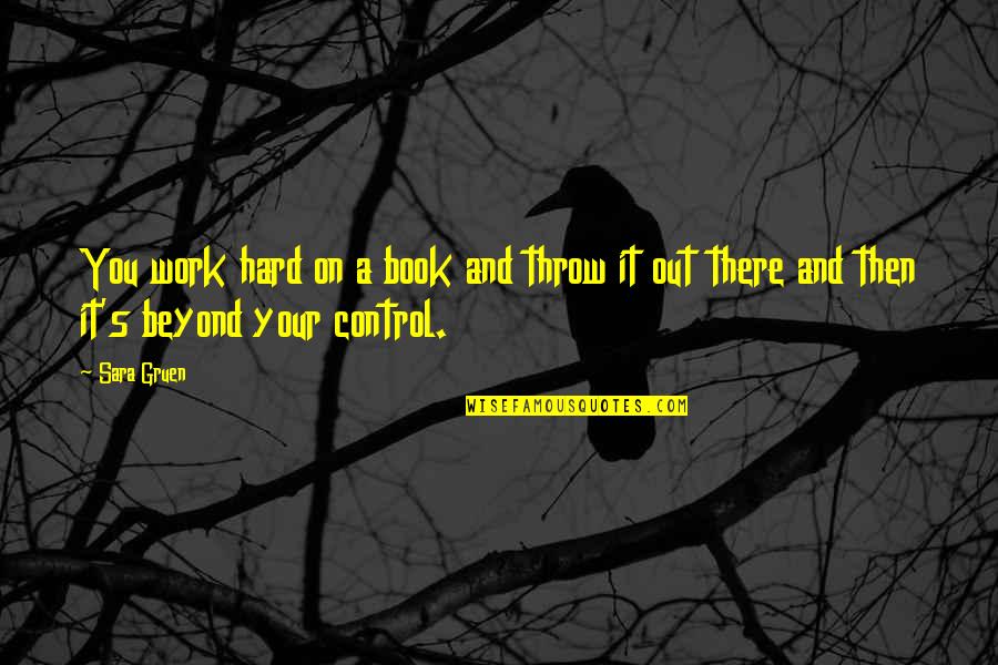 There There Book Quotes By Sara Gruen: You work hard on a book and throw
