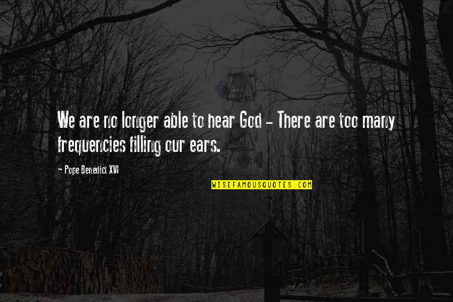 There There Quotes By Pope Benedict XVI: We are no longer able to hear God