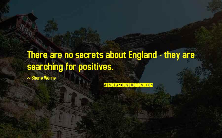 There They Are Quotes By Shane Warne: There are no secrets about England - they