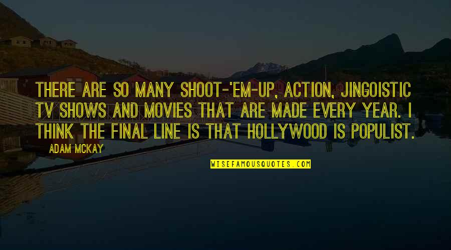 There Tv Quotes By Adam McKay: There are so many shoot-'em-up, action, jingoistic TV