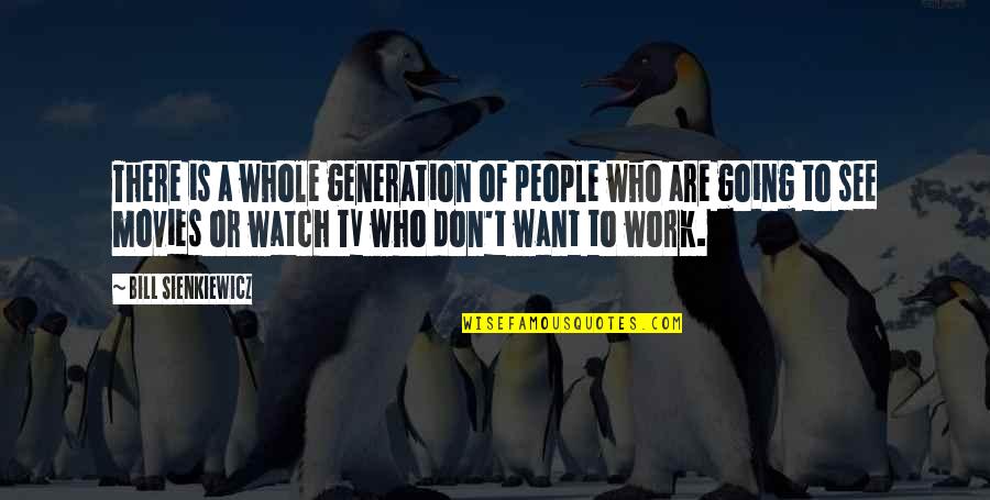 There Tv Quotes By Bill Sienkiewicz: There is a whole generation of people who There Tv Quotes By Bill Sienkiewicz: There is a whole generation of people who