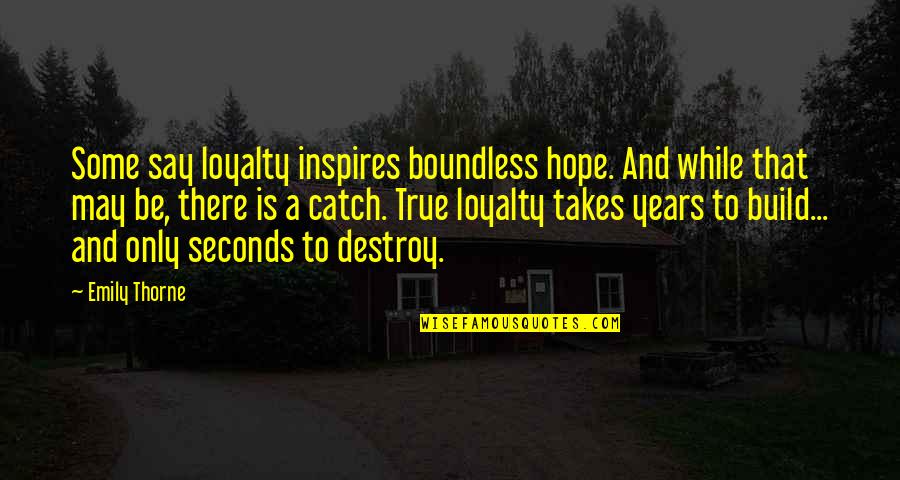 There Tv Quotes By Emily Thorne: Some say loyalty inspires boundless hope. And while