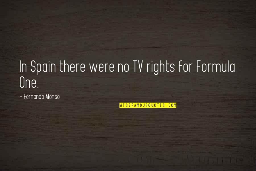 There Tv Quotes By Fernando Alonso: In Spain there were no TV rights for