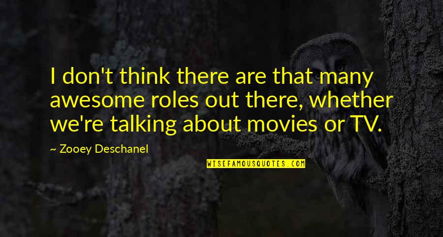 There Tv Quotes By Zooey Deschanel: I don't think there are that many awesome There Tv Quotes By Zooey Deschanel: I don't think there are that many awesome