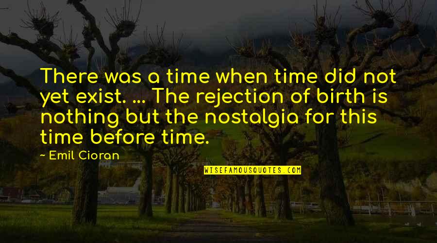 There Was A Time Quotes By Emil Cioran: There was a time when time did not