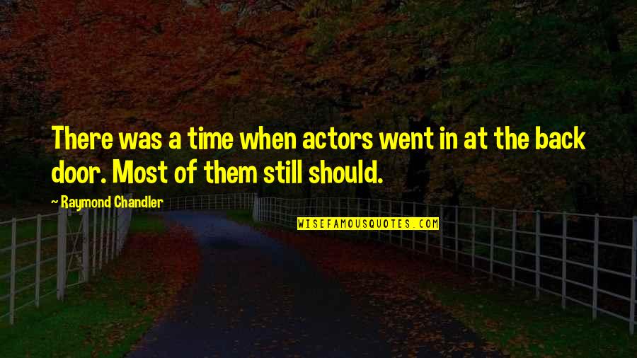 There Was A Time Quotes By Raymond Chandler: There was a time when actors went in