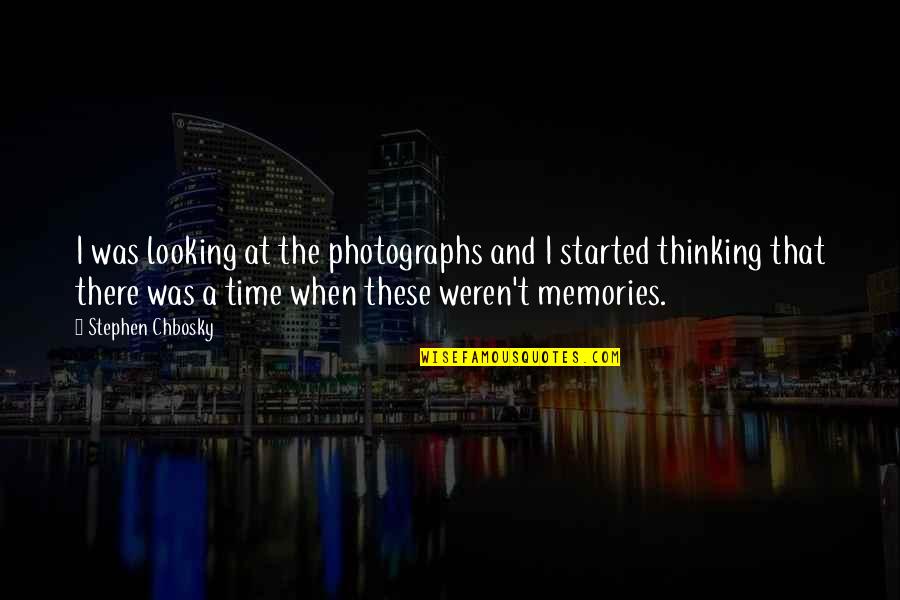 There Was A Time Quotes By Stephen Chbosky: I was looking at the photographs and I