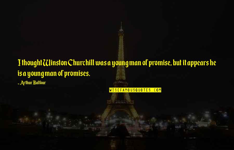 There Was A Young Man Quotes By Arthur Balfour: I thought Winston Churchill was a young man There Was A Young Man Quotes By Arthur Balfour: I thought Winston Churchill was a young man