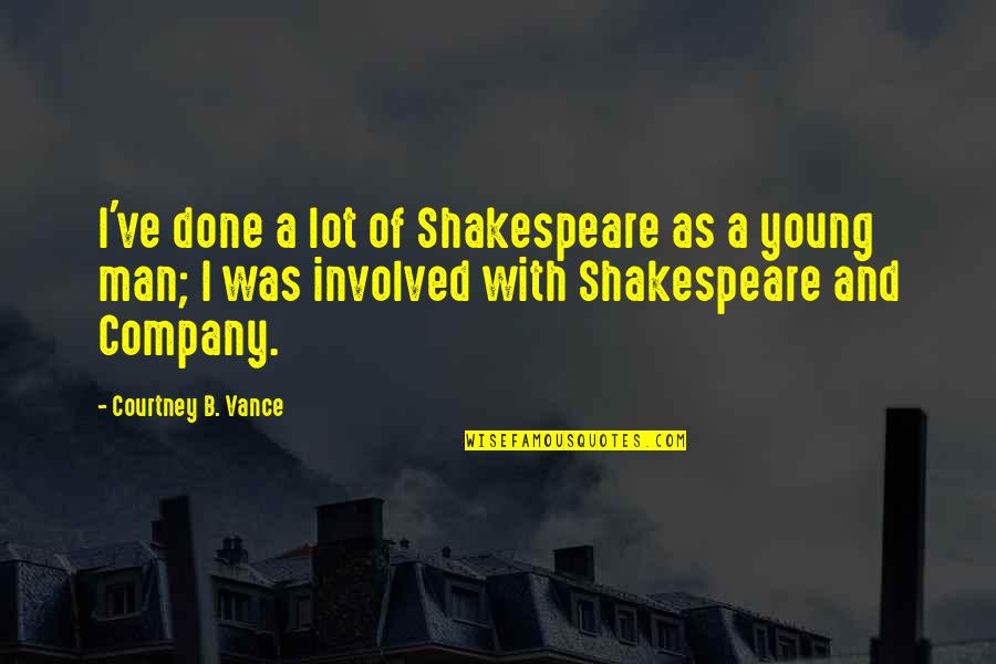 There Was A Young Man Quotes By Courtney B. Vance: I've done a lot of Shakespeare as a There Was A Young Man Quotes By Courtney B. Vance: I've done a lot of Shakespeare as a