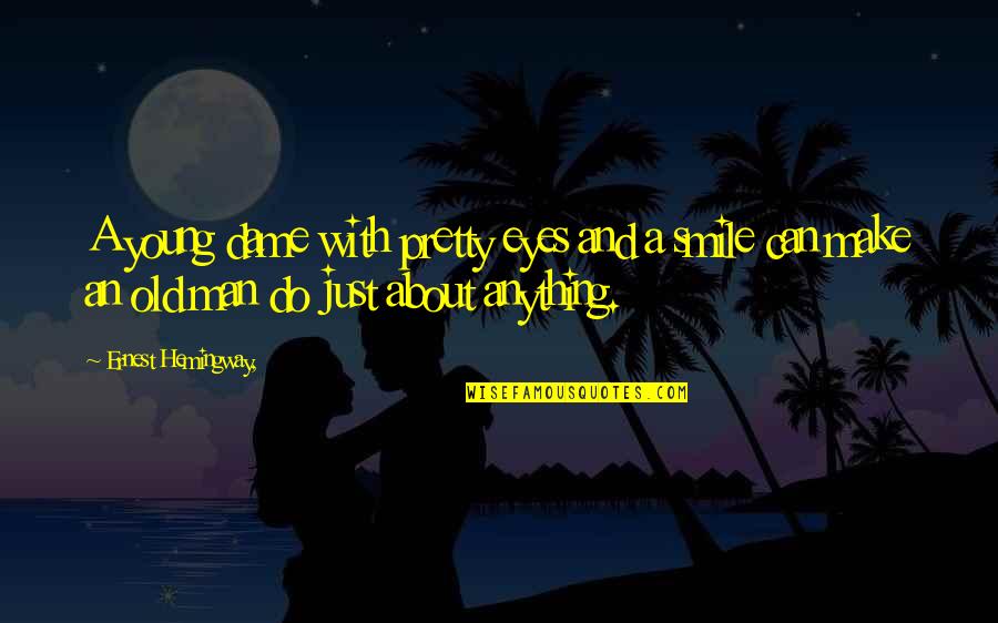 There Was A Young Man Quotes By Ernest Hemingway,: A young dame with pretty eyes and a There Was A Young Man Quotes By Ernest Hemingway,: A young dame with pretty eyes and a