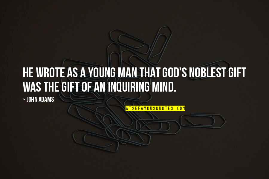There Was A Young Man Quotes By John Adams: He wrote as a young man that God's