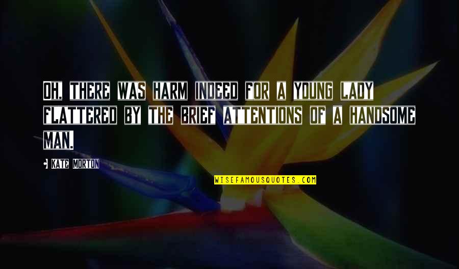 There Was A Young Man Quotes By Kate Morton: Oh, there was harm indeed for a young There Was A Young Man Quotes By Kate Morton: Oh, there was harm indeed for a young
