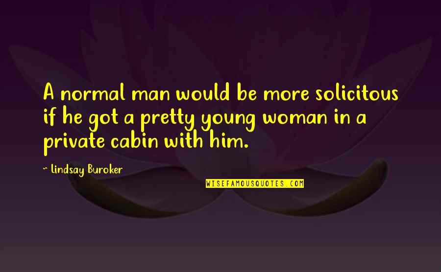 There Was A Young Man Quotes By Lindsay Buroker: A normal man would be more solicitous if There Was A Young Man Quotes By Lindsay Buroker: A normal man would be more solicitous if