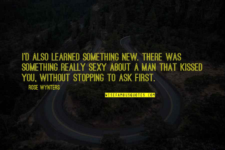 There Was A Young Man Quotes By Rose Wynters: I'd also learned something new. There was something There Was A Young Man Quotes By Rose Wynters: I'd also learned something new. There was something