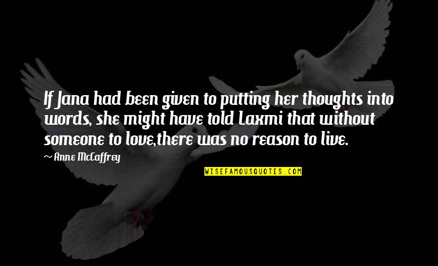 There Was No Love Quotes By Anne McCaffrey: If Jana had been given to putting her There Was No Love Quotes By Anne McCaffrey: If Jana had been given to putting her