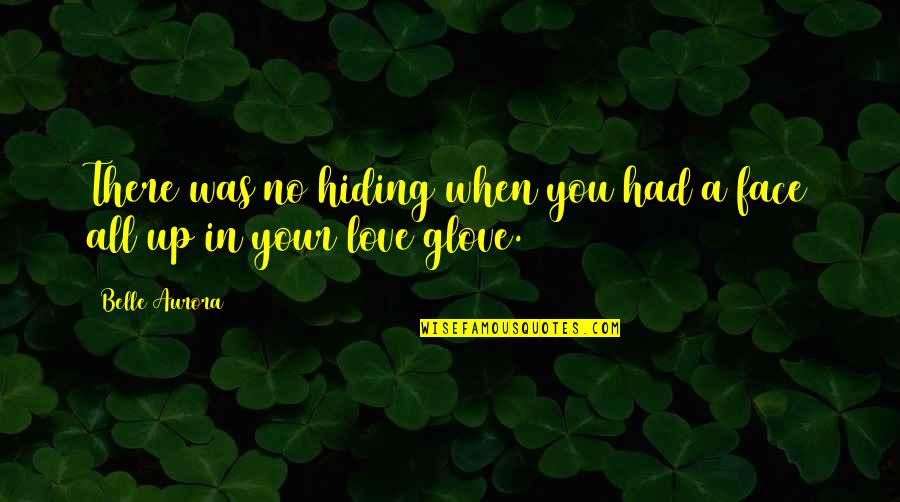 There Was No Love Quotes By Belle Aurora: There was no hiding when you had a
