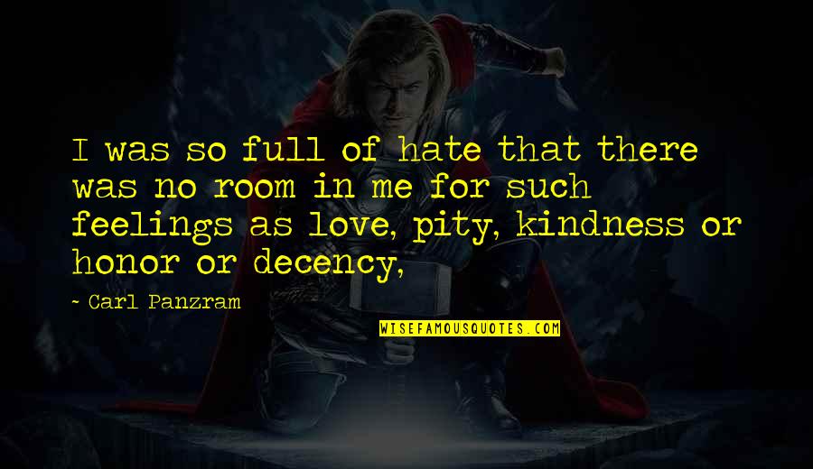 There Was No Love Quotes By Carl Panzram: I was so full of hate that there There Was No Love Quotes By Carl Panzram: I was so full of hate that there