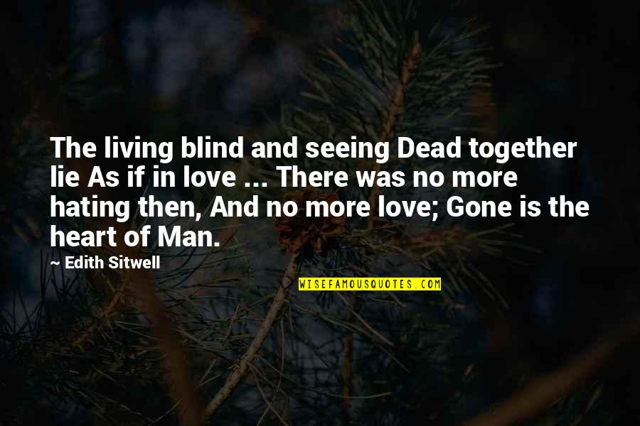 There Was No Love Quotes By Edith Sitwell: The living blind and seeing Dead together lie There Was No Love Quotes By Edith Sitwell: The living blind and seeing Dead together lie