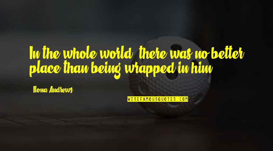There Was No Love Quotes By Ilona Andrews: In the whole world, there was no better