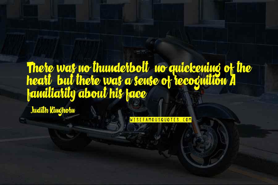 There Was No Love Quotes By Judith Kinghorn: There was no thunderbolt, no quickening of the There Was No Love Quotes By Judith Kinghorn: There was no thunderbolt, no quickening of the