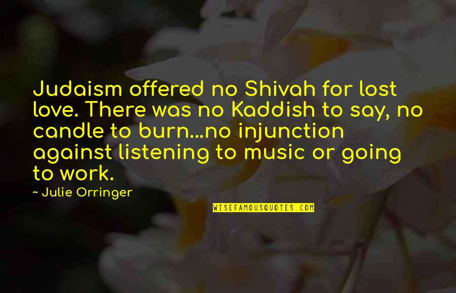 There Was No Love Quotes By Julie Orringer: Judaism offered no Shivah for lost love. There There Was No Love Quotes By Julie Orringer: Judaism offered no Shivah for lost love. There