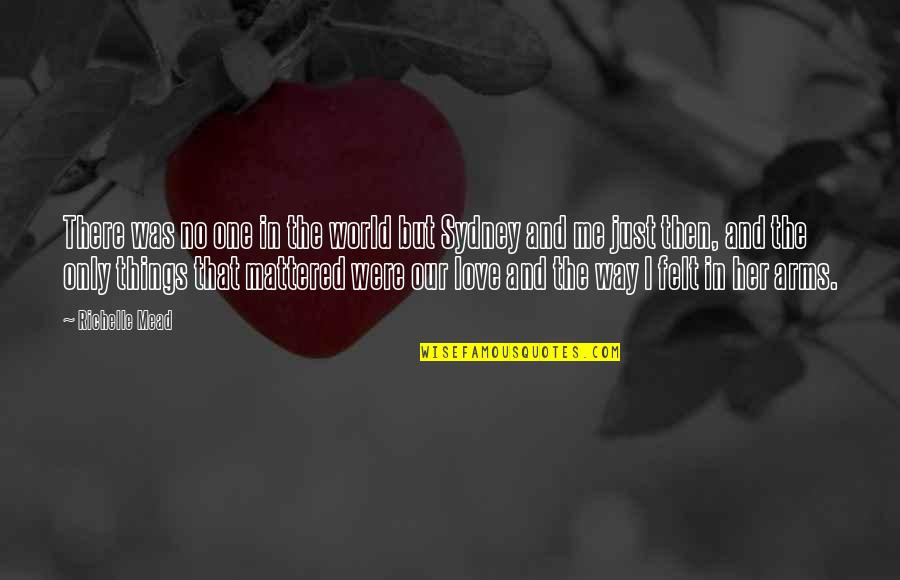 There Was No Love Quotes By Richelle Mead: There was no one in the world but There Was No Love Quotes By Richelle Mead: There was no one in the world but
