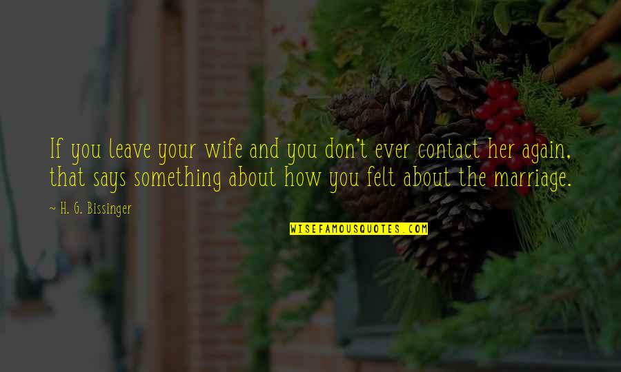 There Was Something About Her Quotes By H. G. Bissinger: If you leave your wife and you don't