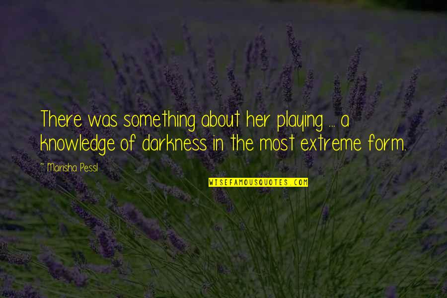 There Was Something About Her Quotes By Marisha Pessl: There was something about her playing ... a