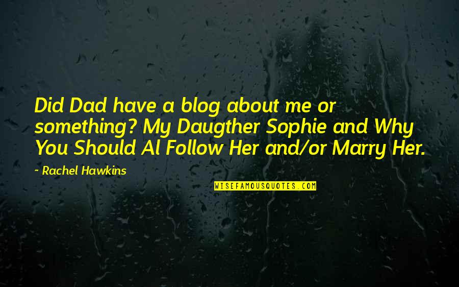 There Was Something About Her Quotes By Rachel Hawkins: Did Dad have a blog about me or