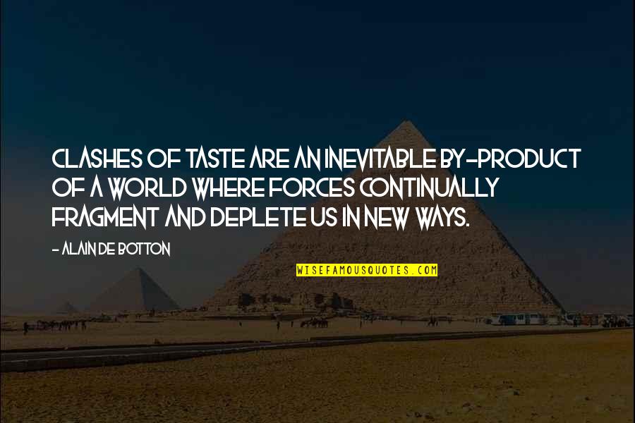 There Will Always Be Someone Prettier Quotes By Alain De Botton: Clashes of taste are an inevitable by-product of