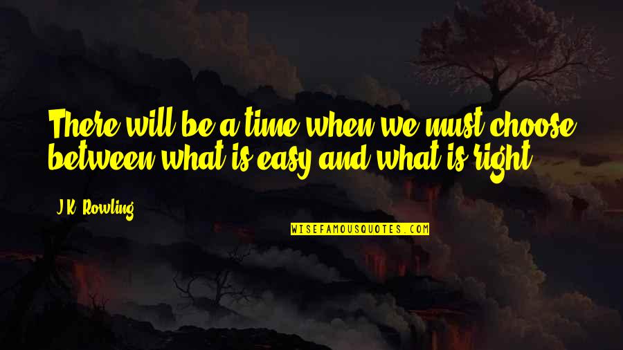 There Will Be A Time Quotes By J.K. Rowling: There will be a time when we must
