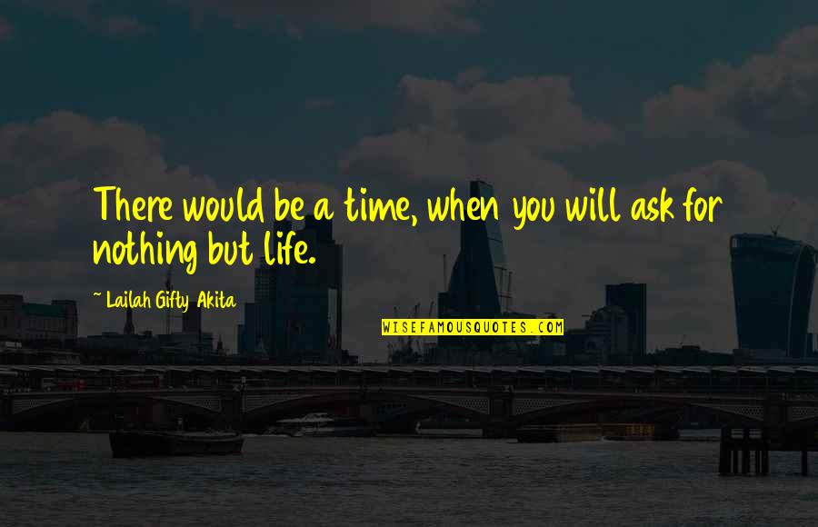 There Will Be A Time Quotes By Lailah Gifty Akita: There would be a time, when you will
