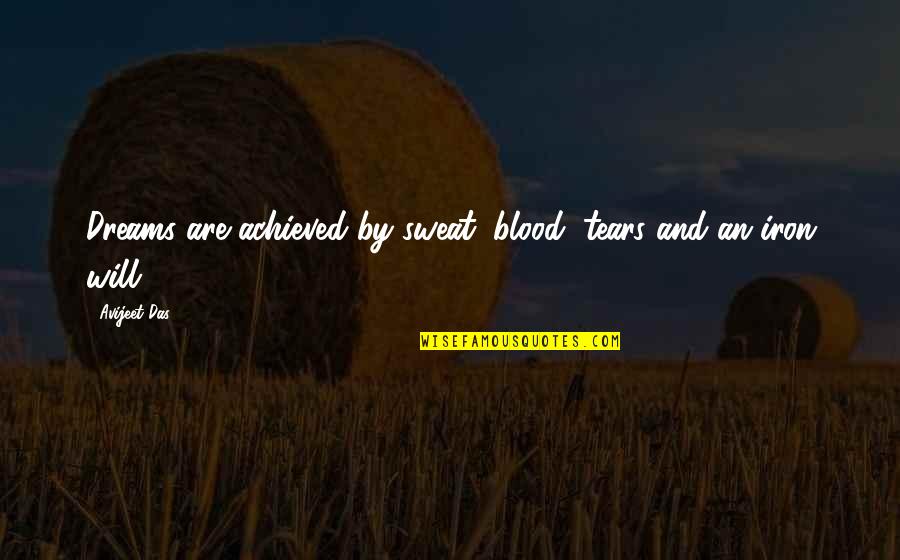 There Will Be Blood Quotes By Avijeet Das: Dreams are achieved by sweat, blood, tears and