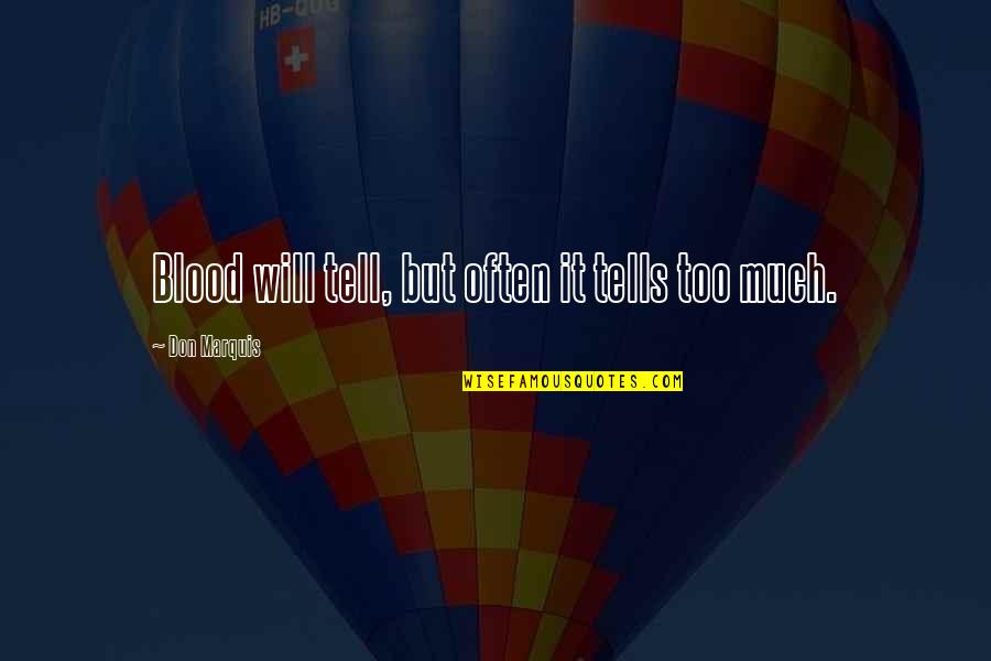 There Will Be Blood Quotes By Don Marquis: Blood will tell, but often it tells too There Will Be Blood Quotes By Don Marquis: Blood will tell, but often it tells too