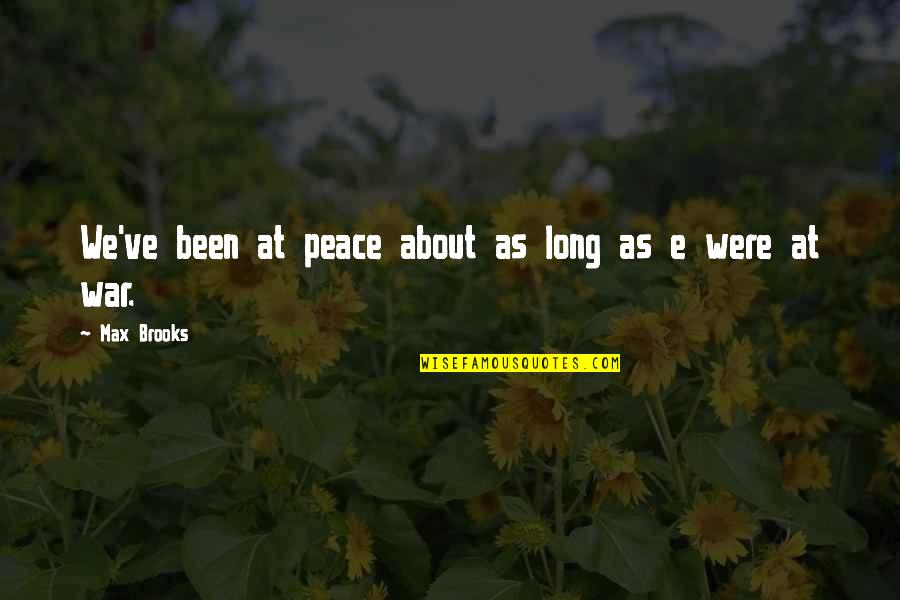 There Will Be Light At The End Of The Tunnel Quotes By Max Brooks: We've been at peace about as long as