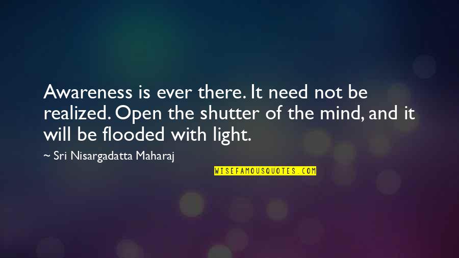 There Will Be Light Quotes By Sri Nisargadatta Maharaj: Awareness is ever there. It need not be