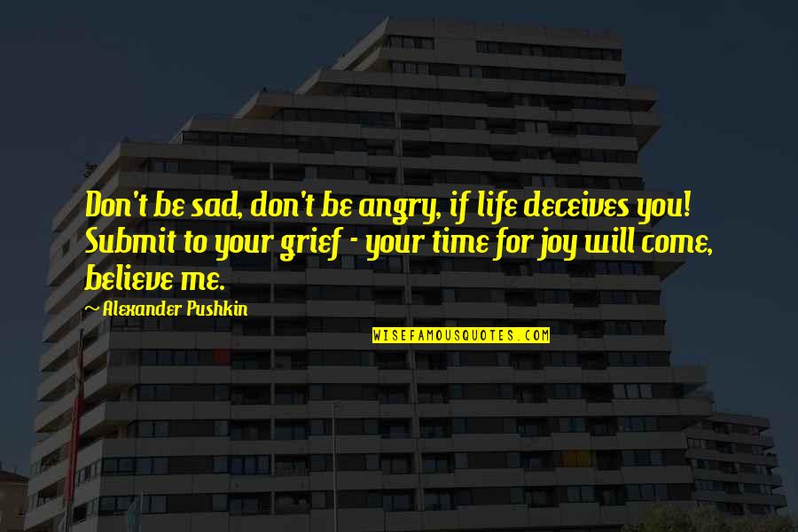 There Will Come A Time In Your Life Quotes By Alexander Pushkin: Don't be sad, don't be angry, if life There Will Come A Time In Your Life Quotes By Alexander Pushkin: Don't be sad, don't be angry, if life